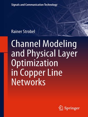 cover image of Channel Modeling and Physical Layer Optimization in Copper Line Networks